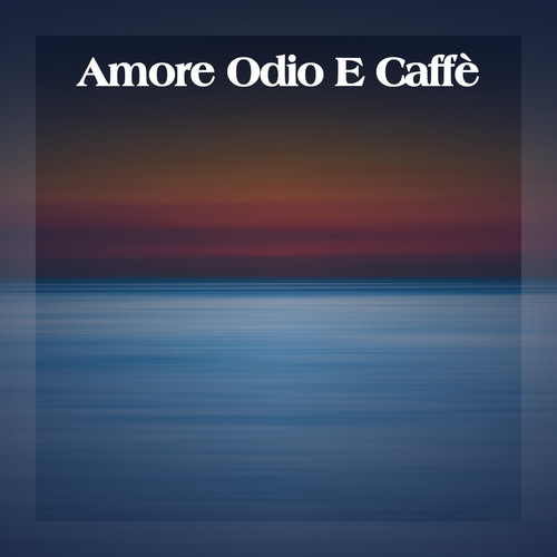 Amore Odio E Caffè