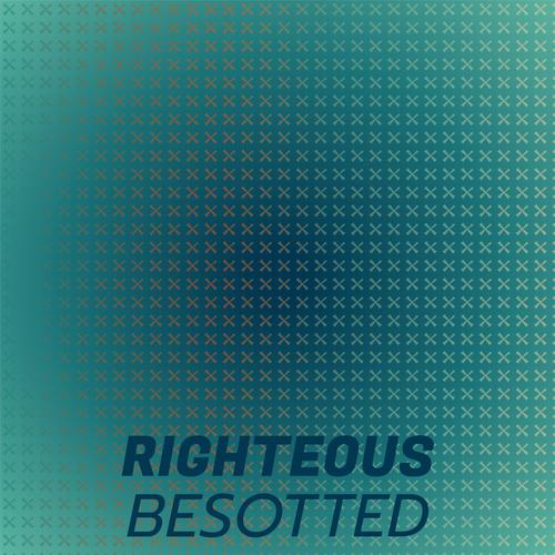 Righteous Besotted