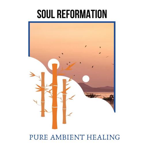 Soul Reformation - Pure Ambient Healing