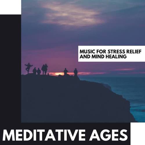 Meditative Ages: Music for Stress Relief and Mind Healing