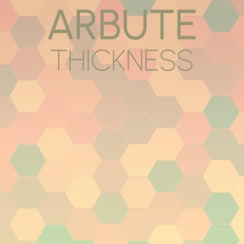 Arbute Thickness