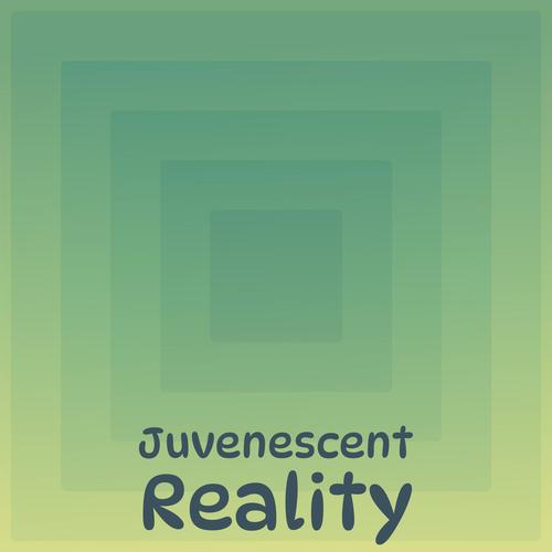 Juvenescent Reality