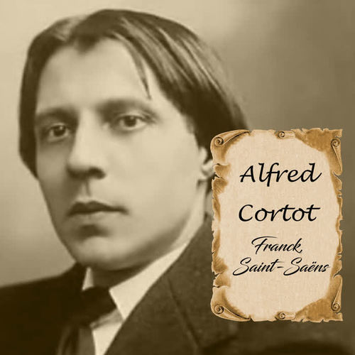 Alfred Cortot - Franck, Saint-Saëns