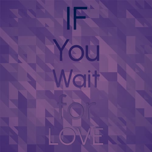 If You Wait for Love