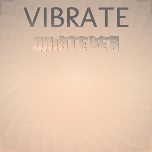 Vibrate Whatever