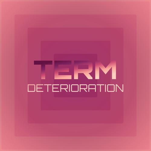 Term Deterioration