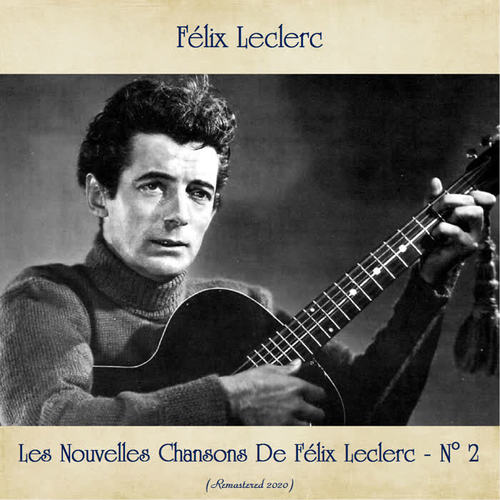 Les Nouvelles Chansons De Félix Leclerc - N° 2 (Remastered 2020)