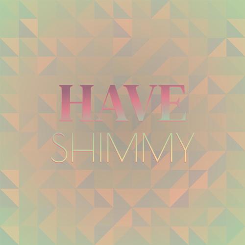 Have Shimmy