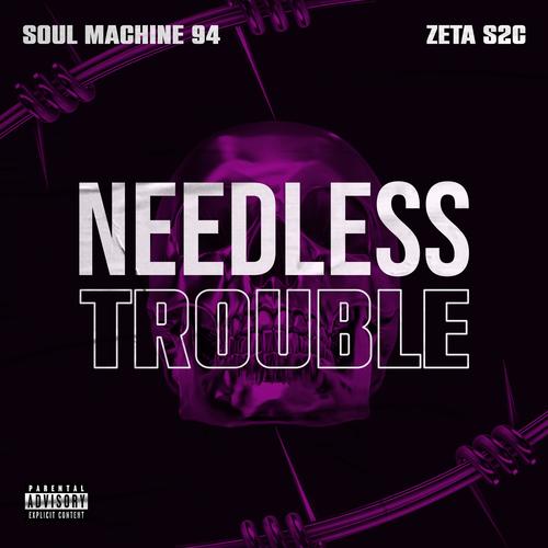 Needless Trouble (feat. Zeta S2C) [Explicit]