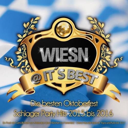 Wiesn @ it's Best - Die besten Oktoberfest Schlager Party Hits 2015 bis 2016 (Ein Prosit der Gemütlichkeit von Amsterdam über München bis Fürstenfeld  - Deine Freundin feiert mit Yaya und Kolo bis 2017)