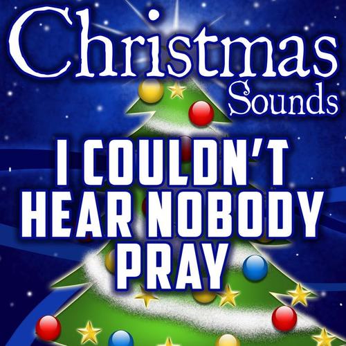 i couldnt hear nobody pray(intro)_christmas sounds_單曲在線試聽