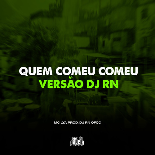 Quem Comeu Comeu x Versão DJ RN (Explicit)