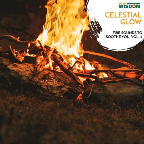 Celestial Glow - Fire Sounds to Soothe You, Vol. 4