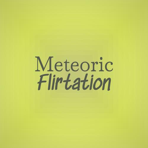 Meteoric Flirtation