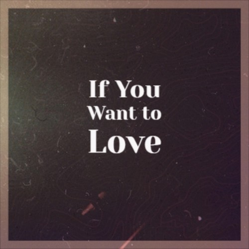 If You Want to Love