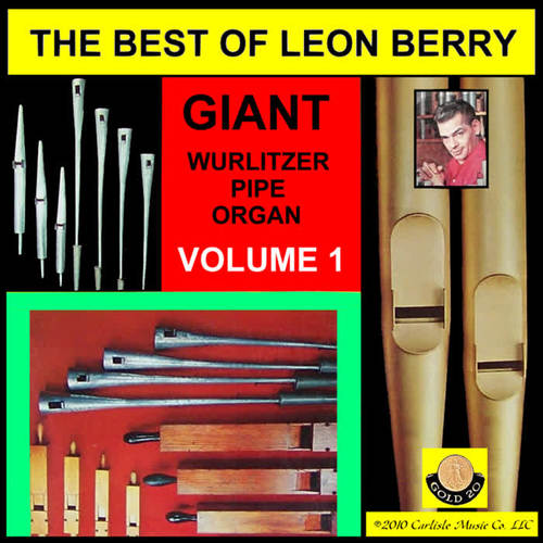 Leon Berry Giant Wurlitzer Pipe Organ, Best of Vol. 1