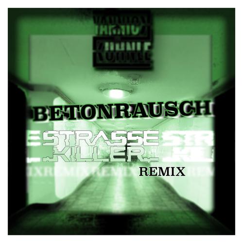 Betonrausch (Strasse Killer Remix)