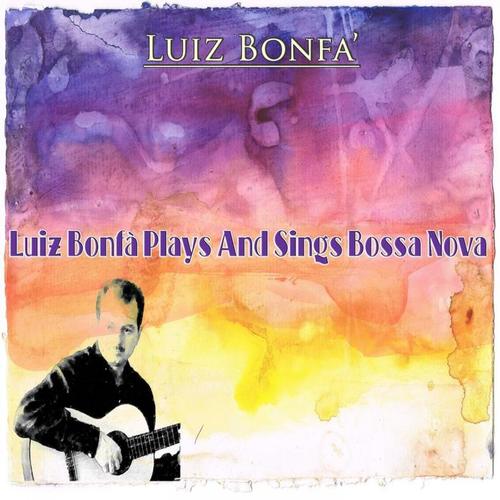 Luiz Bonfà Plays and Sings Bossa Nova