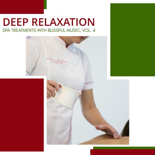 Deep Relaxation - Spa Treatments With Blissful Music, Vol. 4