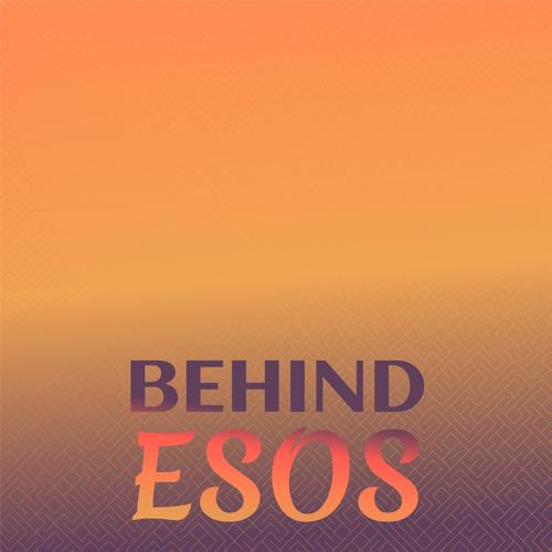 Behind Esos