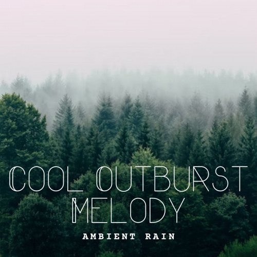 Ambient Rain: Cool Outburst Melody