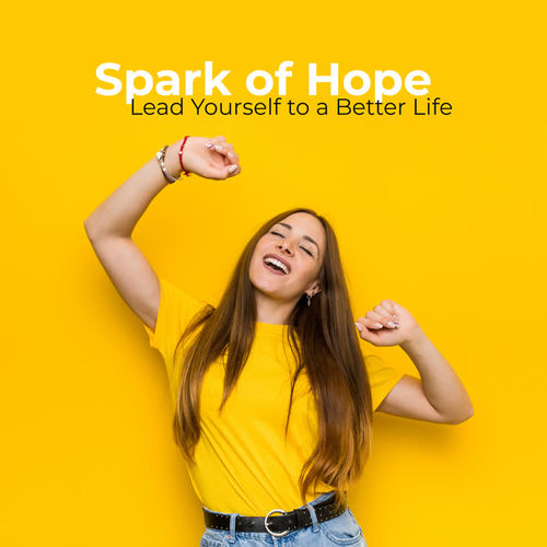 Spark of Hope – Lead Yourself to a Better Life