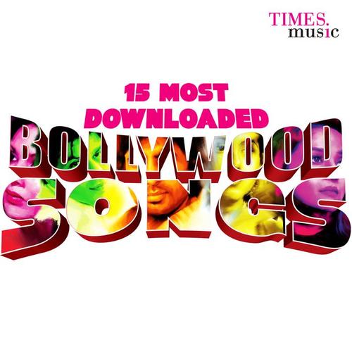 15 Most Downloaded Bollywood Songs