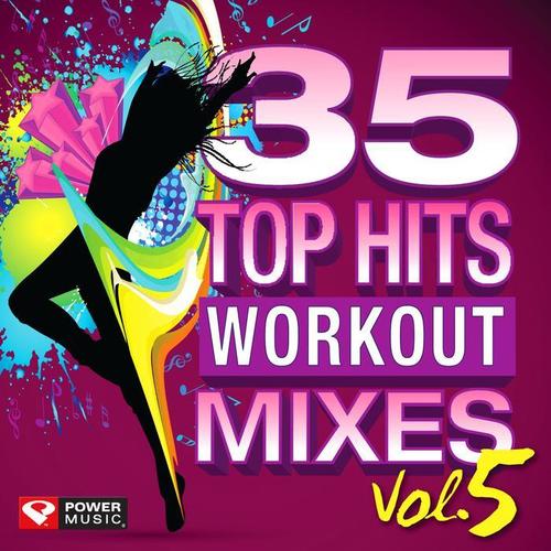 35 Top Hits, Vol. 5 - Workout Mixes (Unmixed Workout Music Ideal for Gym, Jogging, Running, Cycling, Cardio and Fitness)