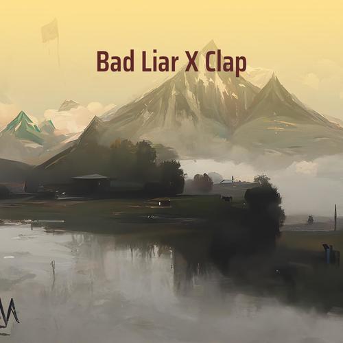 Bad Liar X Clap