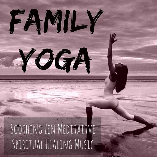 Family Yoga - Soothing Zen Meditaitve Spiritual Healing Music for Autogenic Training Pure Energy Deep Focus with Relaxing Instrumental New Age Sounds