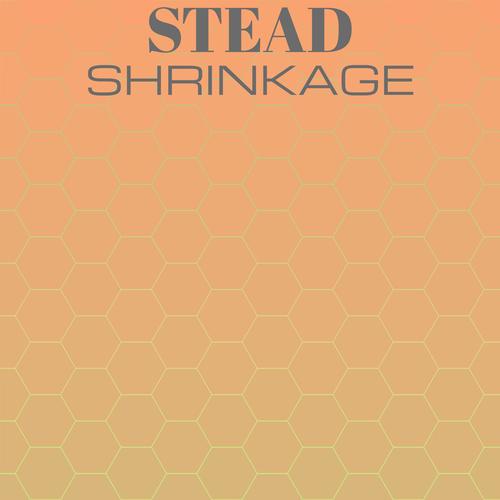 Stead Shrinkage