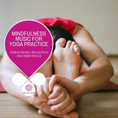 Mindfulness Music For Yoga Practice - Stress Relief, Relaxation And Inner Peace