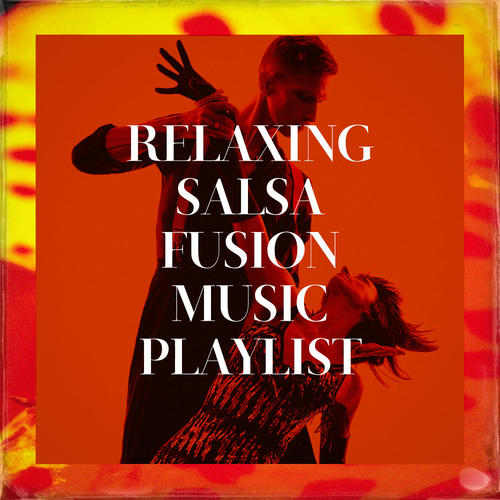 Relaxing Salsa Fusion Music Playlist