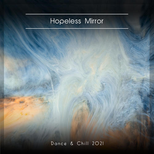 Hopeless Mirror Dance & Chill 2021