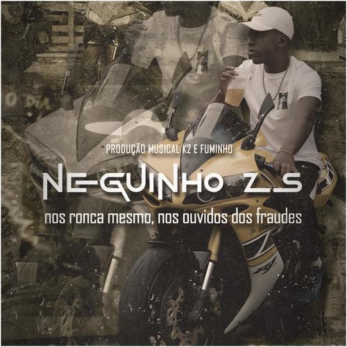 Nois ronca mesmo, nos ouvidos dos fraudes (feat. Mc Neguinho Zs)