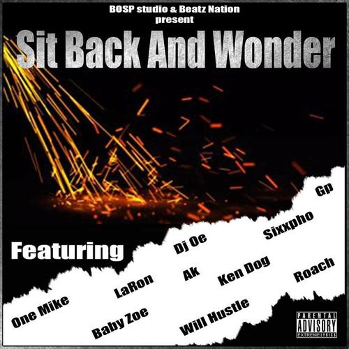 Sit Back and Wonder (feat. Sixxpho, Will Hustle, Roach, La Ron, Baby Zoe, One Mike, Ken Dog, AK & DJ Oe) [Explicit]