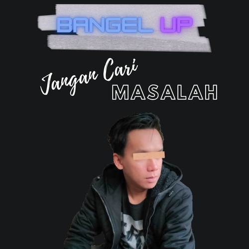 JANGAN CARI MASALAH