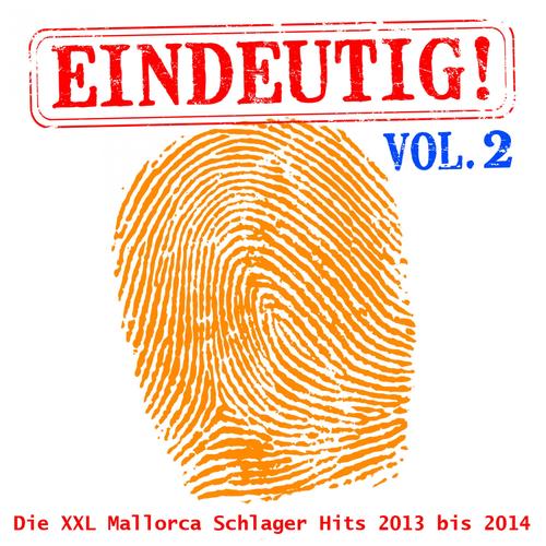 Eindeutig! - Die XXL Mallorca Schlager Hits 2013 bis 2014, Vol. 2