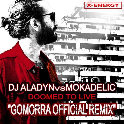 Doomed To Live (Gomorra Official Remix ) [Dj Aladyn Vs Mokadelic]