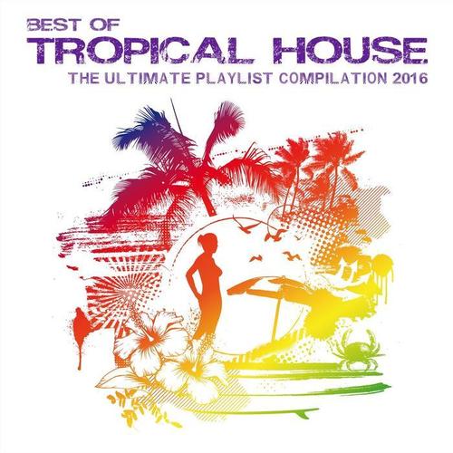 Best of Tropical House - The Ultimate Playlist Compilation 2016