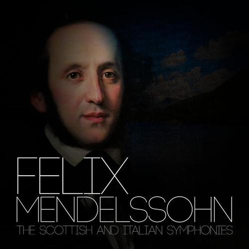 Felix Mendelssohn: The Scottish and Italian Symphonies