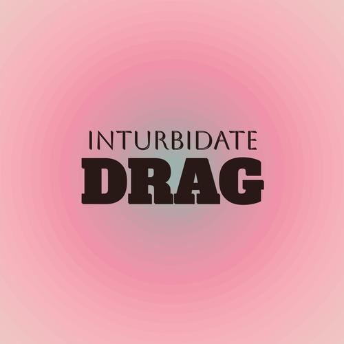 Inturbidate Drag