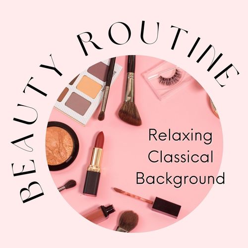 Beauty Routine: Relaxing Classical Background