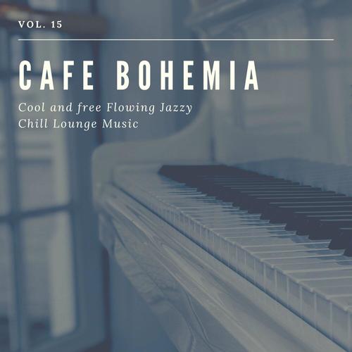 Cafe Bohemia - Cool and Free Flowing Jazzy Chill Lounge Music, Vol. 15