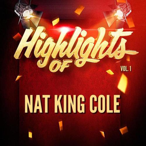 Highlights of Nat King Cole, Vol. 1