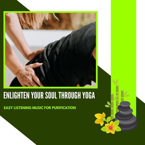 Enlighten Your Soul Through Yoga - Easy Listening Music For Purification