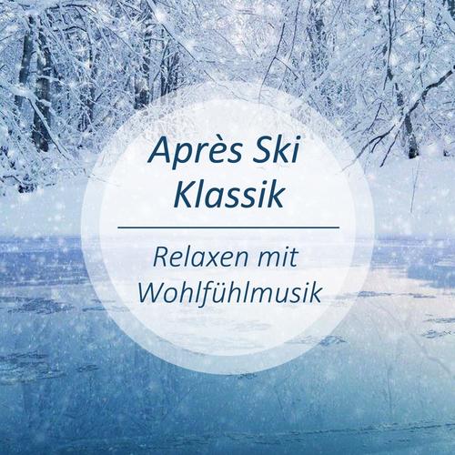 Après Ski Klassik - Relaxen mit Wohlfühlmusik