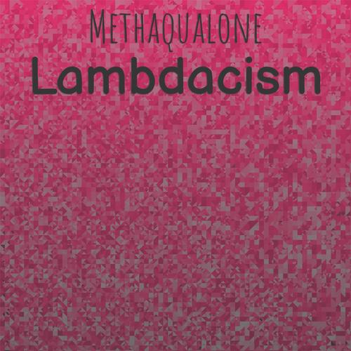 Methaqualone Lambdacism