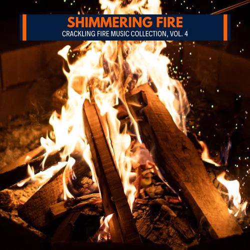 Shimmering Fire - Crackling Fire Music Collection, Vol. 4