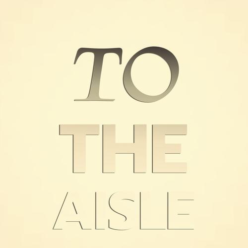 To The Aisle